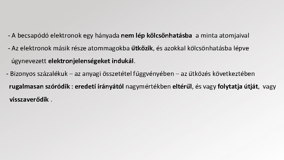 - A becsapódó elektronok egy hányada nem lép kölcsönhatásba a minta atomjaival - Az