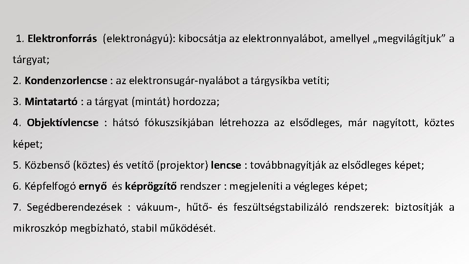 1. Elektronforrás (elektronágyú): kibocsátja az elektronnyalábot, amellyel „megvilágítjuk” a tárgyat; 2. Kondenzorlencse : az