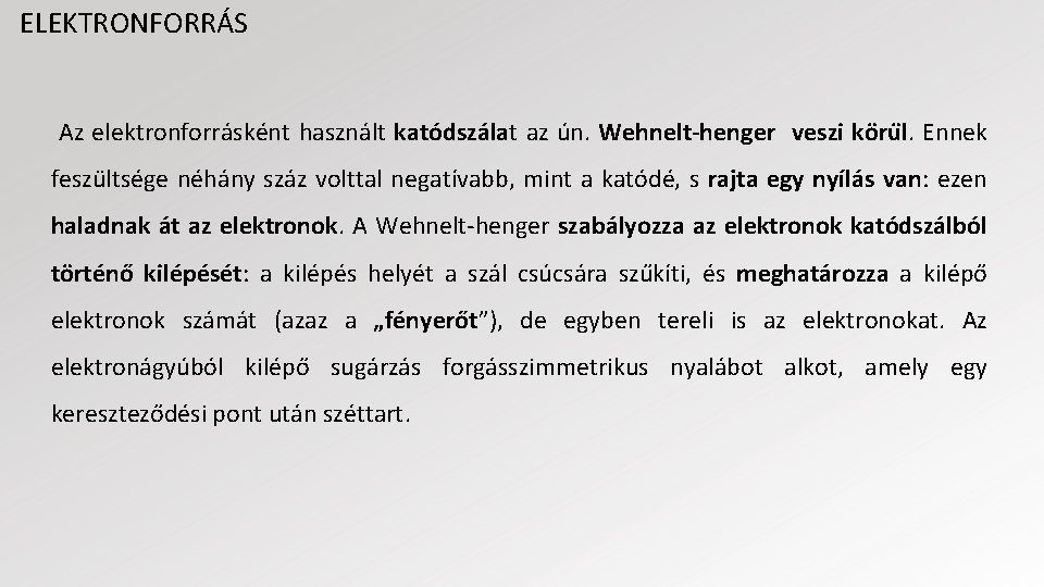 ELEKTRONFORRÁS Az elektronforrásként használt katódszálat az ún. Wehnelt-henger veszi köru l. Ennek feszu ltsége