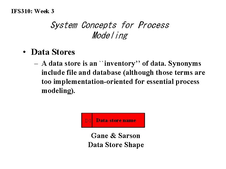 IFS 310: Week 3 System Concepts for Process Modeling • Data Stores – A