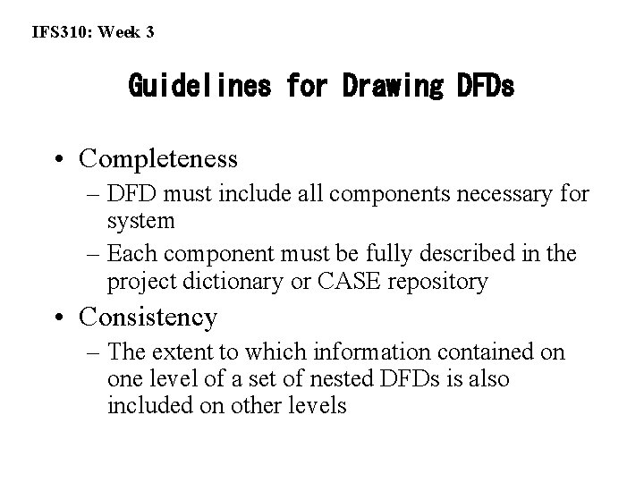 IFS 310: Week 3 Guidelines for Drawing DFDs • Completeness – DFD must include