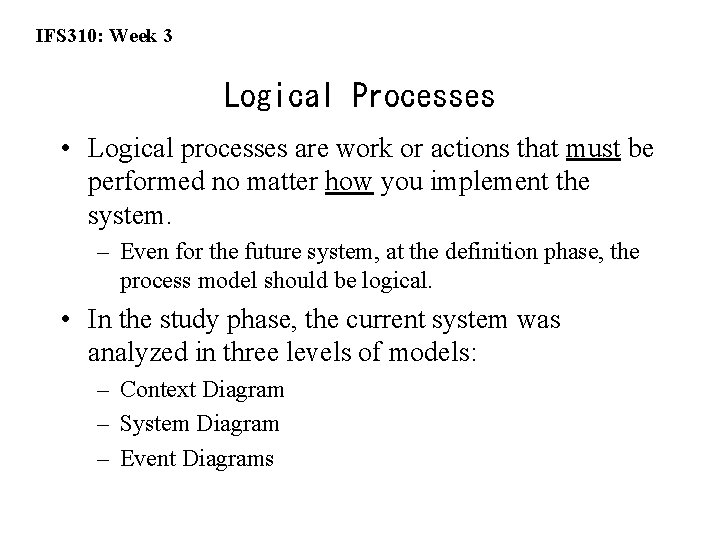 IFS 310: Week 3 Logical Processes • Logical processes are work or actions that