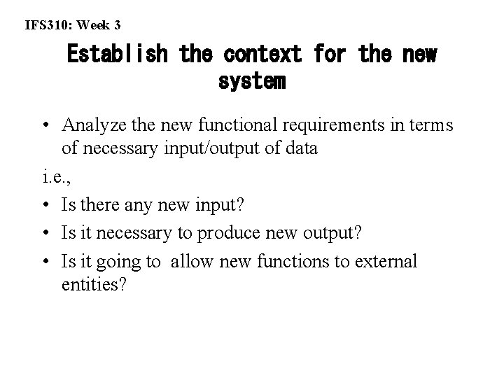 IFS 310: Week 3 Establish the context for the new system • Analyze the