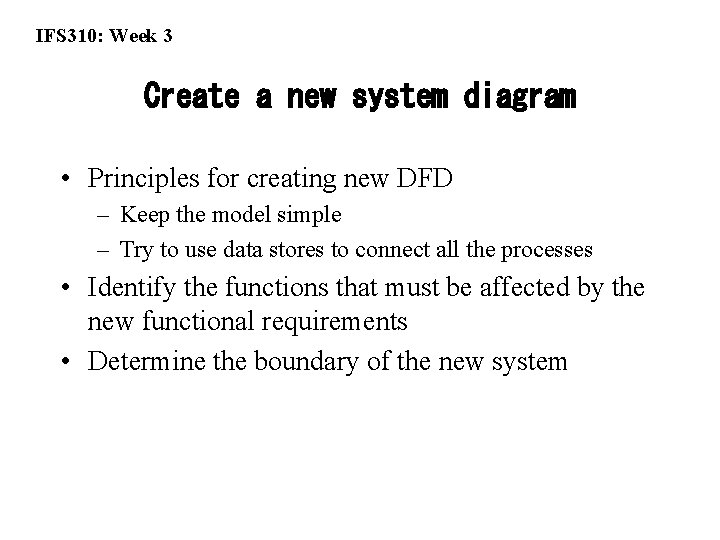 IFS 310: Week 3 Create a new system diagram • Principles for creating new