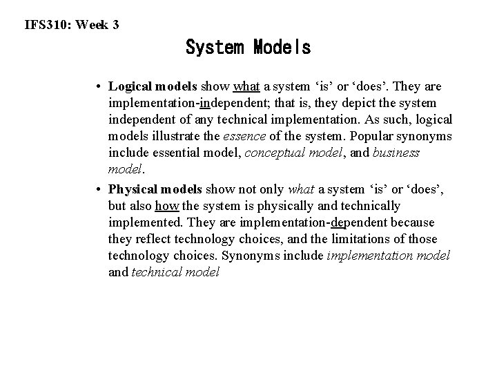IFS 310: Week 3 System Models • Logical models show what a system ‘is’