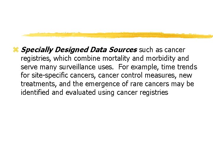 z Specially Designed Data Sources such as cancer registries, which combine mortality and morbidity