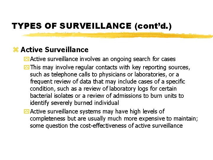 TYPES OF SURVEILLANCE (cont’d. ) z Active Surveillance y Active surveillance involves an ongoing