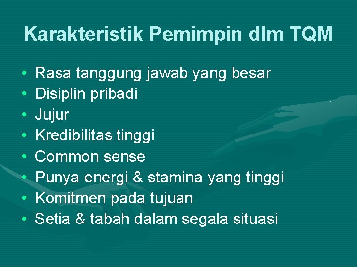 Karakteristik Pemimpin dlm TQM • • Rasa tanggung jawab yang besar Disiplin pribadi Jujur