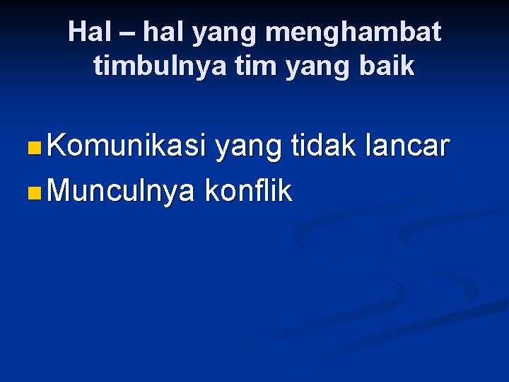 Hal – hal yang menghambat timbulnya tim yang baik n Komunikasi yang tidak lancar