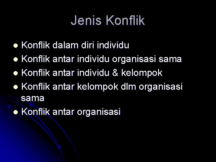 Jenis Konflik dalam diri individu l Konflik antar individu organisasi sama l Konflik antar