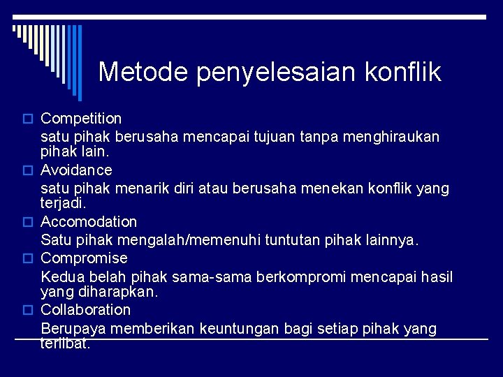 Metode penyelesaian konflik o Competition o o satu pihak berusaha mencapai tujuan tanpa menghiraukan