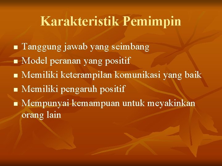 Karakteristik Pemimpin n n Tanggung jawab yang seimbang Model peranan yang positif Memiliki keterampilan