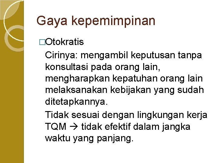 Gaya kepemimpinan �Otokratis Cirinya: mengambil keputusan tanpa konsultasi pada orang lain, mengharapkan kepatuhan orang