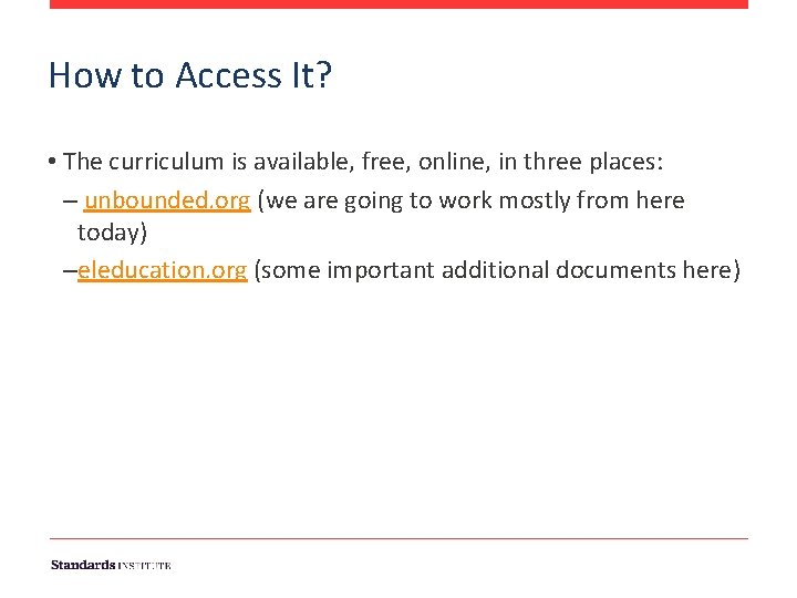 How to Access It? • The curriculum is available, free, online, in three places: