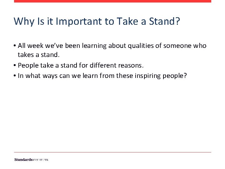 Why Is it Important to Take a Stand? • All week we’ve been learning