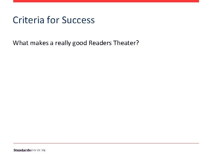 Criteria for Success What makes a really good Readers Theater? 