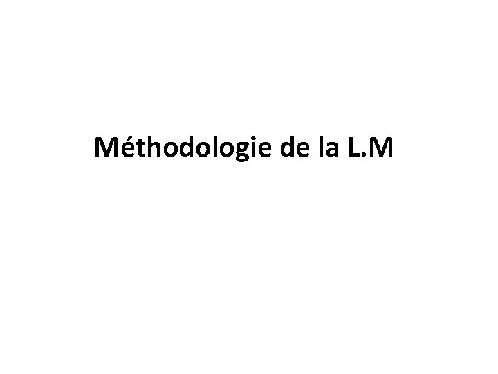 Méthodologie de la L. M 