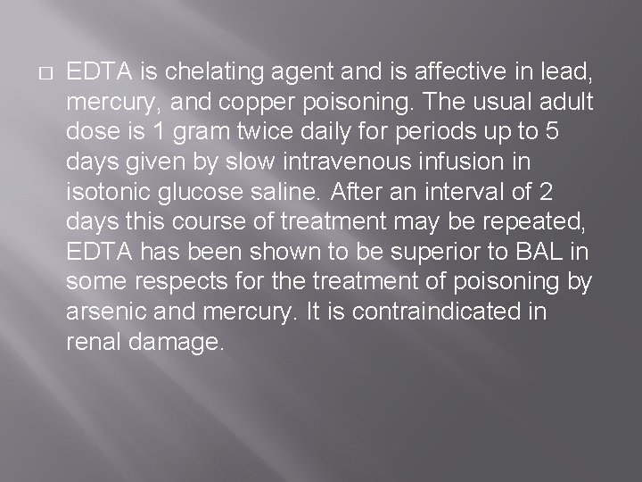 � EDTA is chelating agent and is affective in lead, mercury, and copper poisoning.