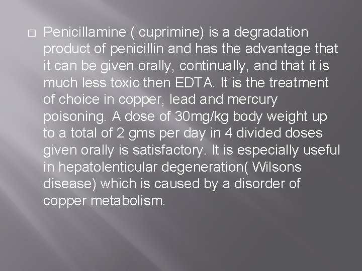 � Penicillamine ( cuprimine) is a degradation product of penicillin and has the advantage