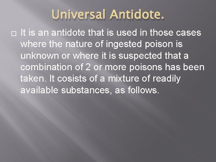 Universal Antidote. � It is an antidote that is used in those cases where