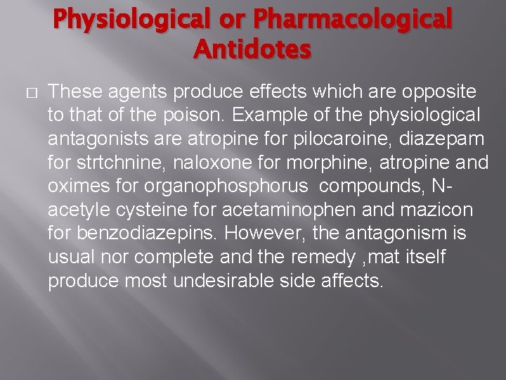 Physiological or Pharmacological Antidotes � These agents produce effects which are opposite to that