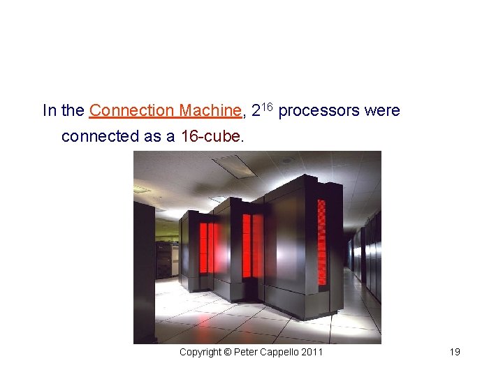 In the Connection Machine, 216 processors were connected as a 16 -cube. Copyright ©