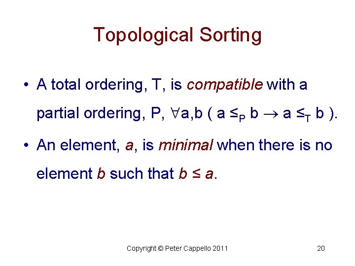 Topological Sorting • A total ordering, T, is compatible with a partial ordering, P,