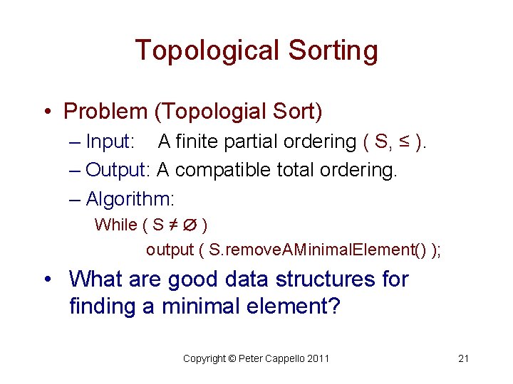 Topological Sorting • Problem (Topologial Sort) – Input: A finite partial ordering ( S,