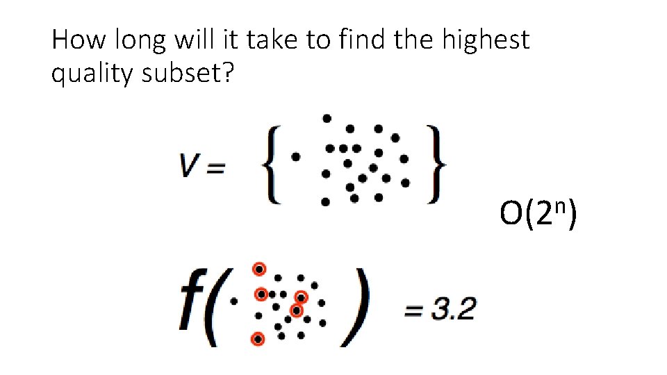 How long will it take to find the highest quality subset? n O(2 )