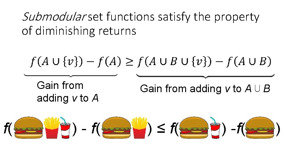 Submodular set functions satisfy the property of diminishing returns Gain from adding v to