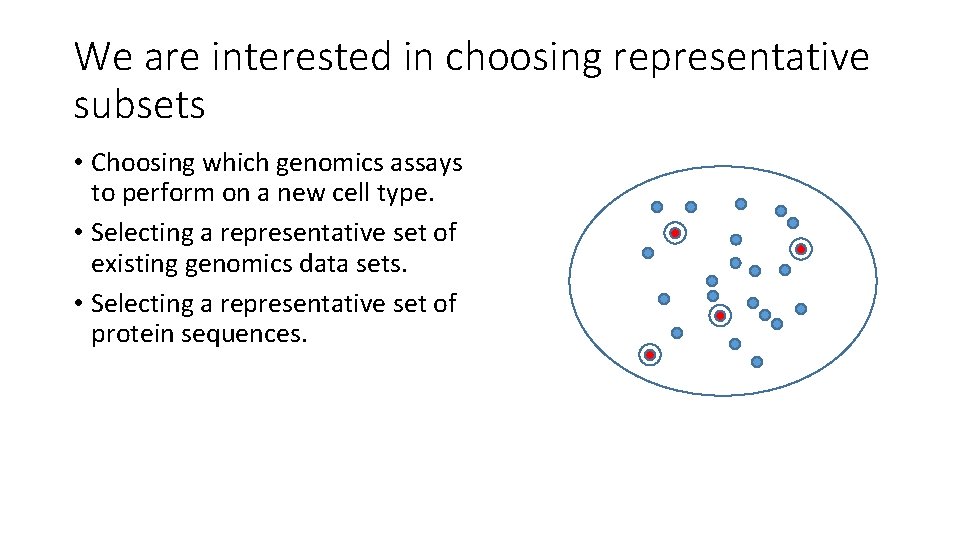 We are interested in choosing representative subsets • Choosing which genomics assays to perform