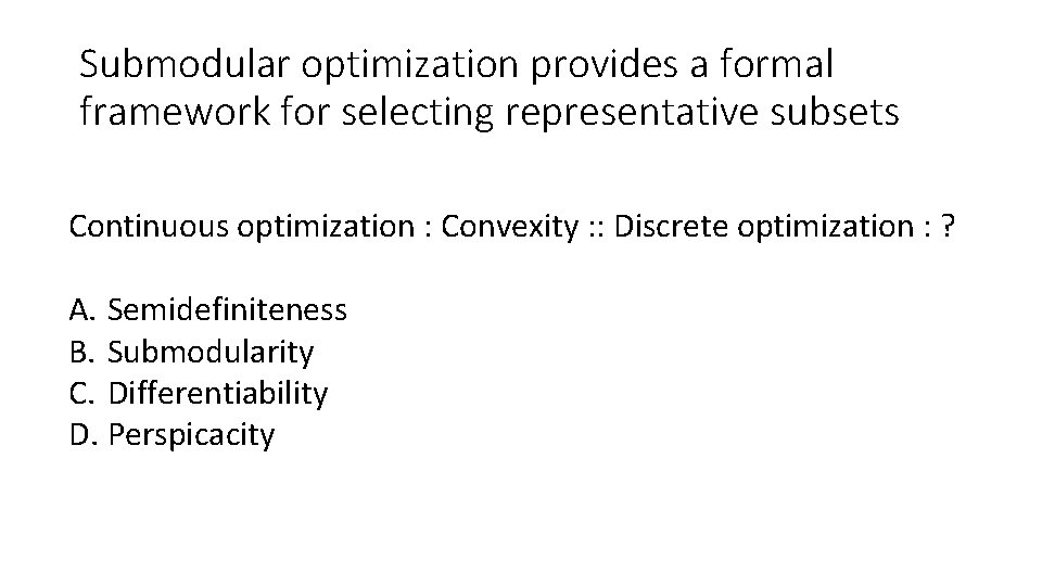 Submodular optimization provides a formal framework for selecting representative subsets Continuous optimization : Convexity
