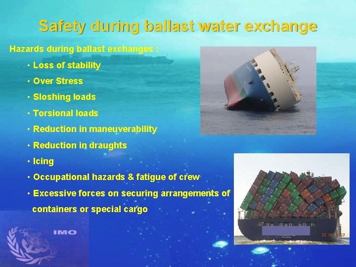 Safety during ballast water exchange Hazards during ballast exchanges : • Loss of stability