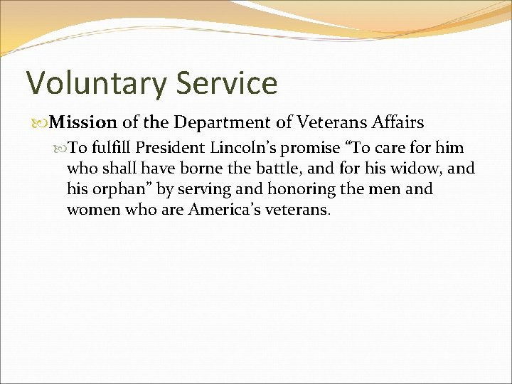 Voluntary Service Mission of the Department of Veterans Affairs To fulfill President Lincoln’s promise