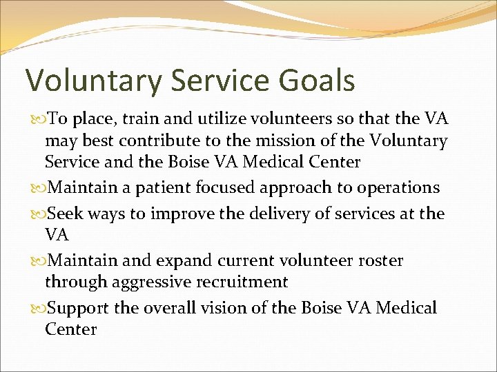 Voluntary Service Goals To place, train and utilize volunteers so that the VA may