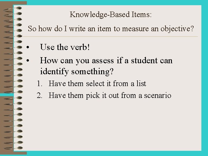 Knowledge-Based Items: So how do I write an item to measure an objective? •