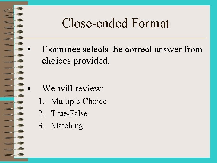 Close-ended Format • Examinee selects the correct answer from choices provided. • We will