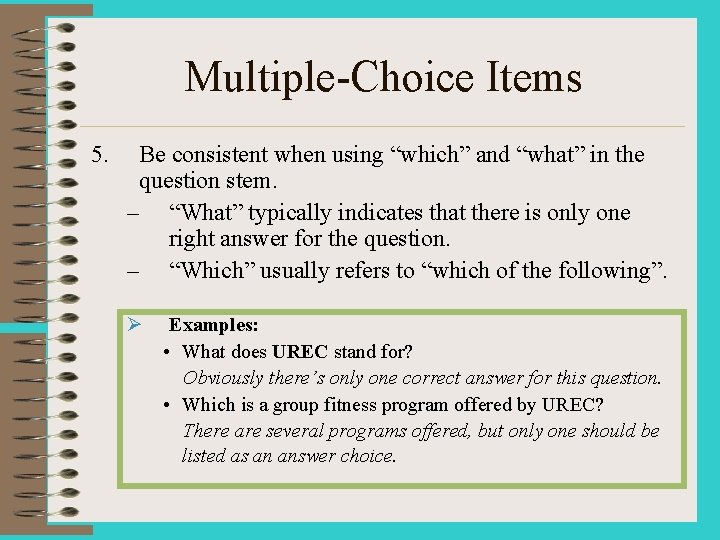 Multiple-Choice Items 5. Be consistent when using “which” and “what” in the question stem.