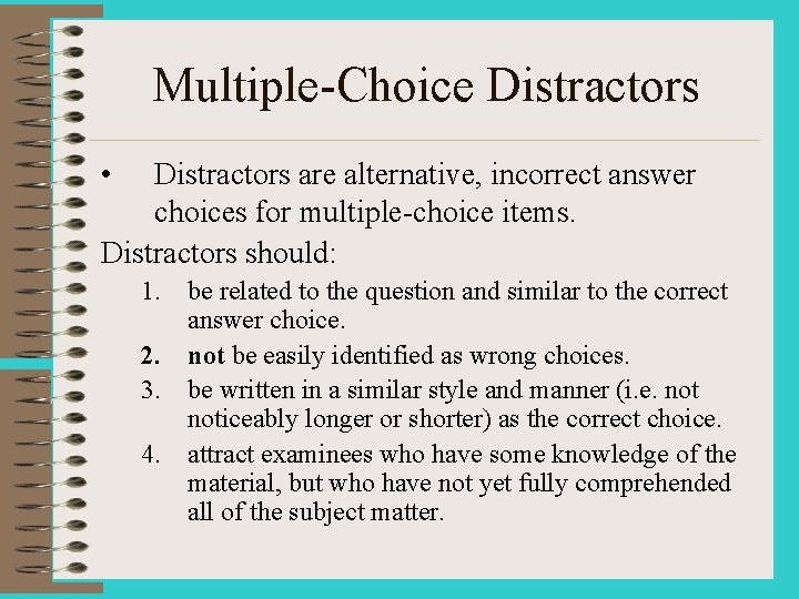 Multiple-Choice Distractors • Distractors are alternative, incorrect answer choices for multiple-choice items. Distractors should: