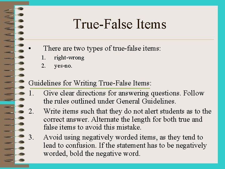 True-False Items • There are two types of true-false items: 1. 2. right-wrong yes-no.