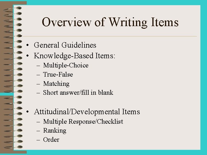 Overview of Writing Items • General Guidelines • Knowledge-Based Items: – – Multiple-Choice True-False