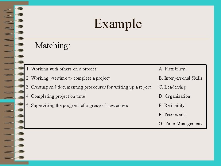 Example Matching: 1. Working with others on a project A. Flexibility 2. Working overtime