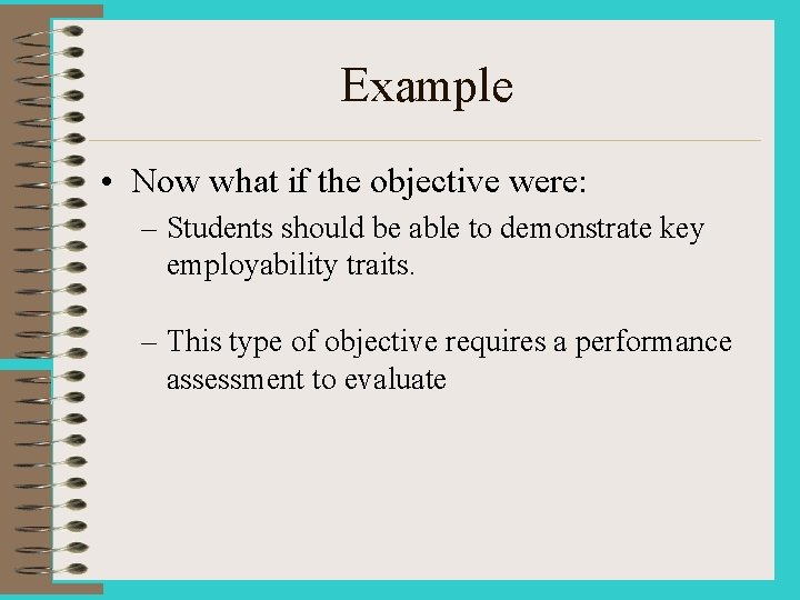 Example • Now what if the objective were: – Students should be able to