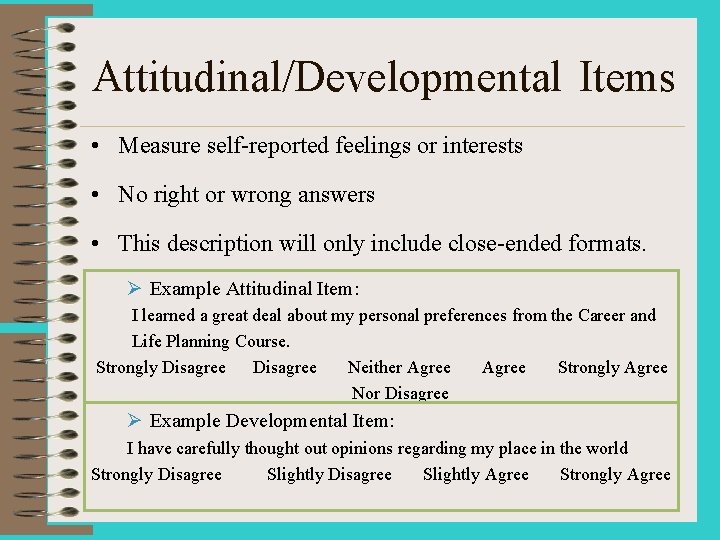 Attitudinal/Developmental Items • Measure self-reported feelings or interests • No right or wrong answers