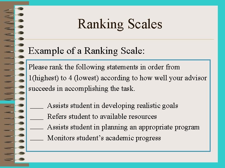 Ranking Scales Example of a Ranking Scale: Please rank the following statements in order