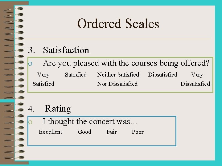 Ordered Scales 3. Satisfaction o Are you pleased with the courses being offered? Very