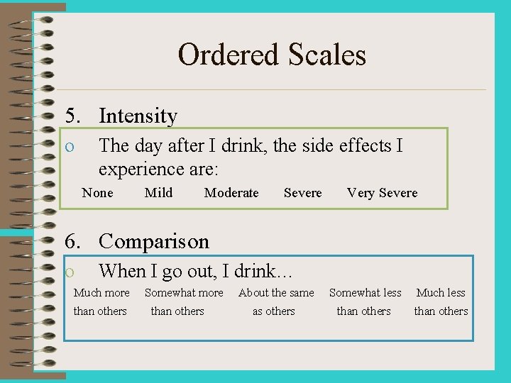 Ordered Scales 5. Intensity o The day after I drink, the side effects I