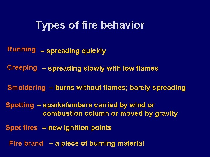 Types of fire behavior Running – spreading quickly Creeping – spreading slowly with low