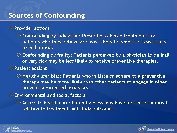 Sources of Confounding Provider actions Confounding by indication: Prescribers choose treatments for patients who