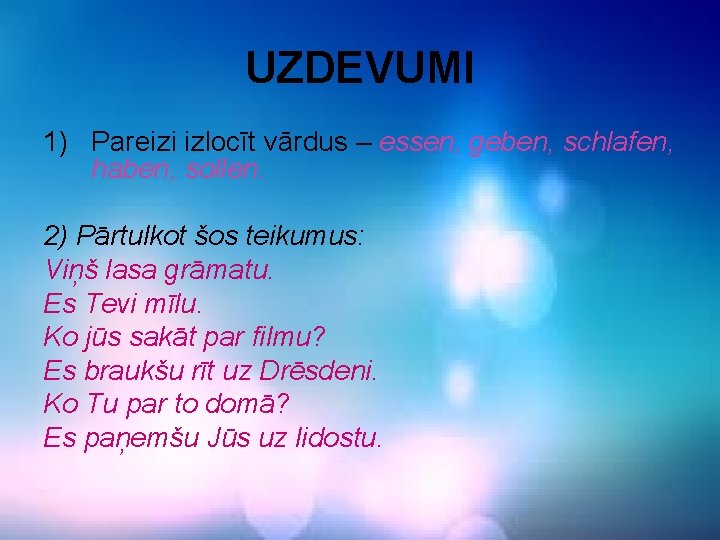 UZDEVUMI 1) Pareizi izlocīt vārdus – essen, geben, schlafen, haben, sollen. 2) Pārtulkot šos